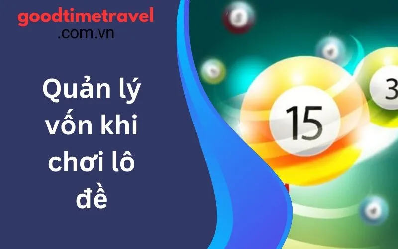 Quản lý vốn khi chơi lô đề: Cách tối ưu hóa lợi nhuận